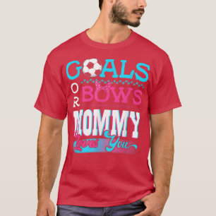 Gender Reveal Goals Or Bows Mommy Loves You Soccer T-Shirt