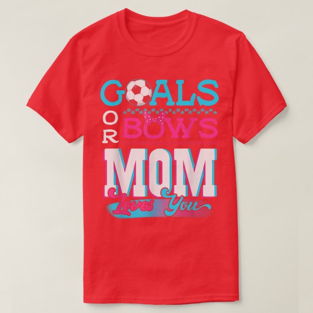 Gender Reveal Goals Or Bows Mum Loves You Soccer  T-Shirt (Design Front)