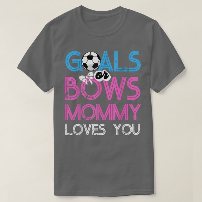 Gender Reveal Goals Or Bows Mummy Loves You For Ne T-Shirt (Design Front)