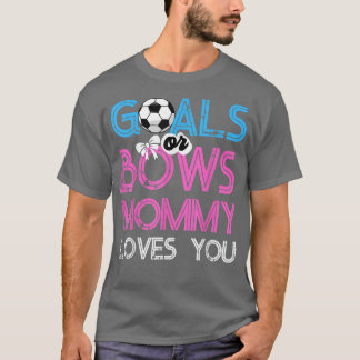 Gender Reveal Goals Or Bows Mummy Loves You For Ne T-Shirt