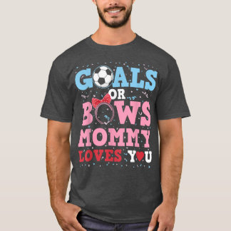 Gender Reveal Goals Or Bows Mummy Loves You For Ne T-Shirt