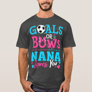 Gender Reveal Goals Or Bows Nana Loves You Soccer  T-Shirt