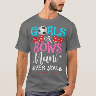 Gender Reveal Goals Or Bows Nani Loves You Soccer T-Shirt