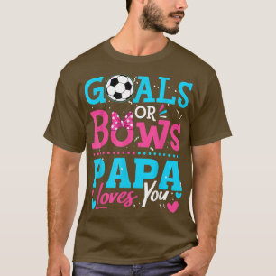 Gender Reveal Goals Or Bows Papa Loves You Soccer  T-Shirt
