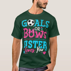 Gender Reveal Goals Or Bows Sister Loves You Socce T-Shirt