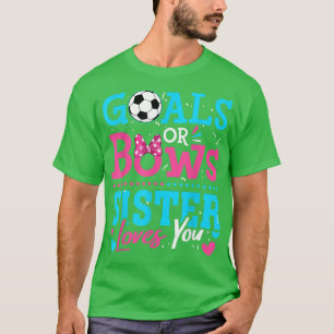 Gender Reveal Goals Or Bows Sister Loves You Socce T-Shirt