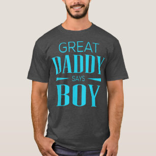 Gender Reveal Great Daddy Says Boy Matching Baby P T-Shirt