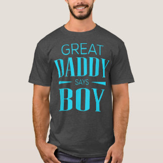 Gender Reveal Great Daddy Says Boy Matching Baby P T-Shirt