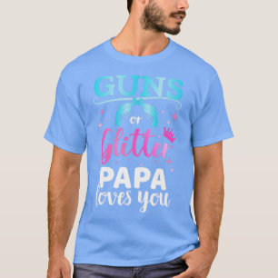 Gender reveal guns or glitter papa matching baby p T-Shirt