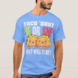 Gender Reveal He Or She Taco Baby Shower Pun Team T-Shirt