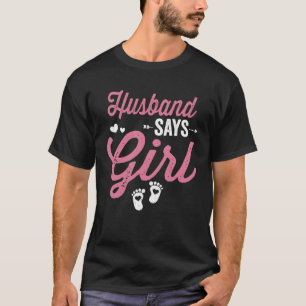 Gender reveal Husband Says Girl Matching Baby Part T-Shirt