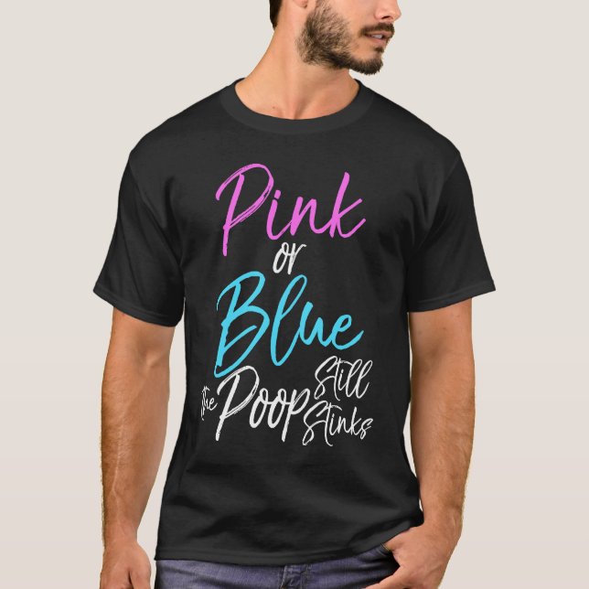 Gender Reveal Joke Pink or Blue the Poop Still Sti T-Shirt (Front)