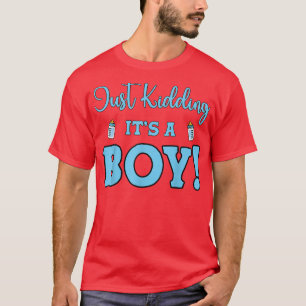 Gender Reveal Just Kidding It's A Boy Baby Party  T-Shirt