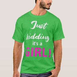 Gender reveal kidding it's a girl Funny baby party T-Shirt