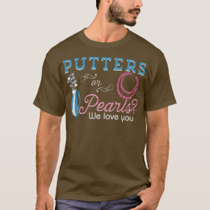 Gender Reveal Lover Putters Or Pearls We Love You T-Shirt