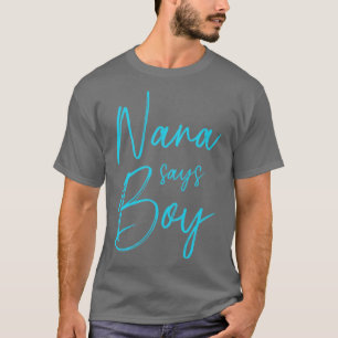 Gender reveal nana says boy matching family baby p T-Shirt