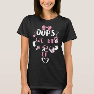 Gender Reveal Oops We did it  Baby Girl Sayings T-Shirt