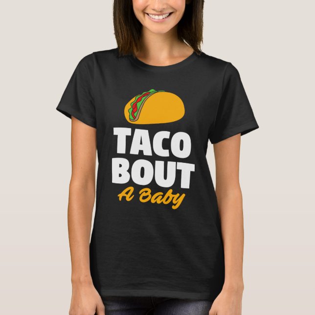 Gender Reveal Party Taco Bout A Baby Shower T-Shirt (Front)