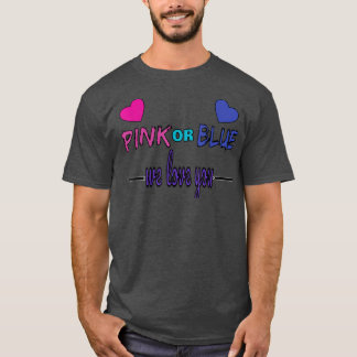 Gender Reveal Pink or Blue, Boy or Girl We Love Yo T-Shirt