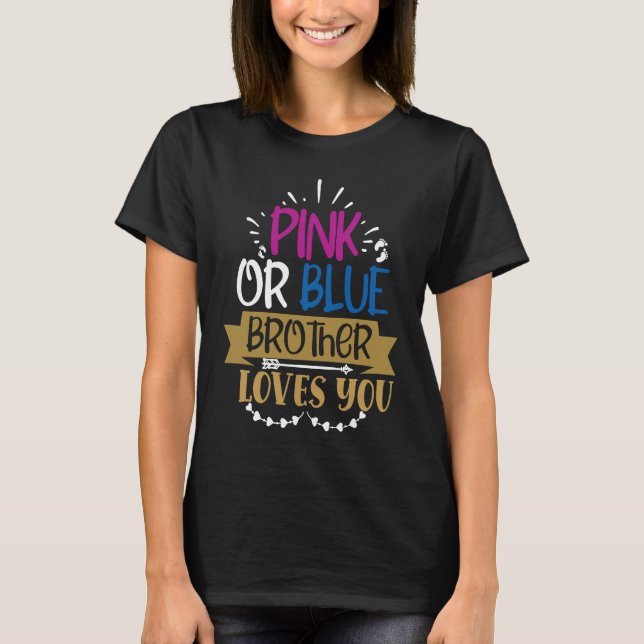 Gender Reveal Pink Or Blue Brother Loves You T-Shirt (Front)