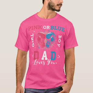 Gender Reveal Pink Or Blue Dad Loves You Boxing Ge T-Shirt
