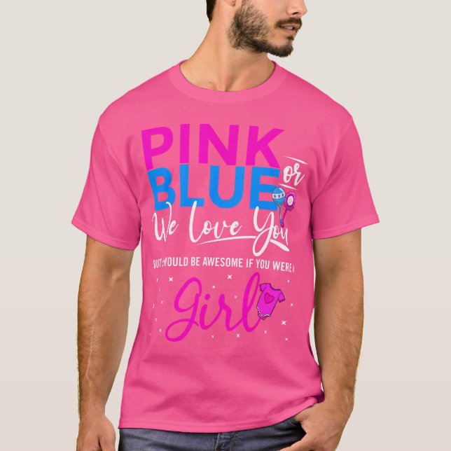Gender Reveal Pink Or Blue Love You But Awesome If T-Shirt (Front)