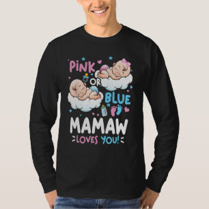 Gender Reveal Pink or Blue Mamaw Loves You T-Shirt