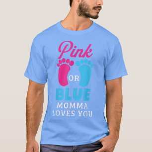 Gender Reveal Pink Or Blue Momma Loves You T-Shirt