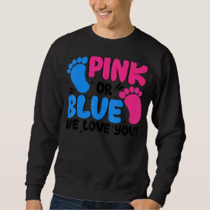 Gender Reveal Pink Or Blue We Love You Baby Showe Sweatshirt