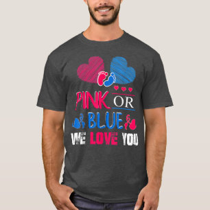 Gender Reveal Pink Or Blue We Love You Gender Reve T-Shirt
