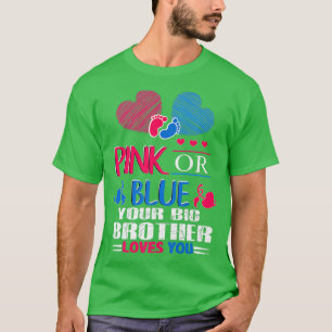 Gender Reveal Pink Or Blue Your Big Brother Love Y T-Shirt