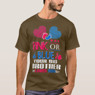 Gender Reveal Pink Or Blue Your Big Brother Love Y T-Shirt