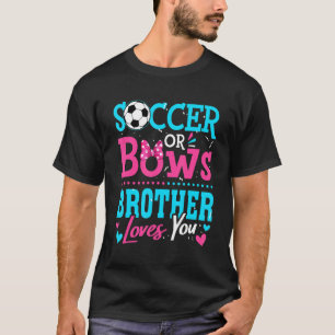 Gender Reveal Soccer Or Bows Brother Loves You Goa T-Shirt