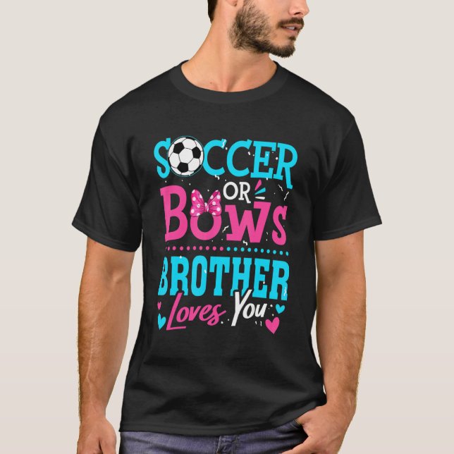 Gender Reveal Soccer Or Bows Brother Loves You Goa T-Shirt (Front)