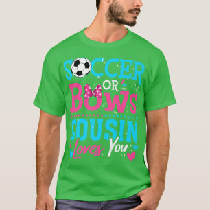 Gender Reveal Soccer Or Bows Cousin Loves You Goal T-Shirt