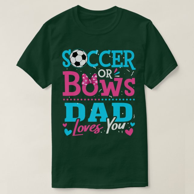 Gender Reveal Soccer Or Bows Dad Loves You Goals  T-Shirt (Design Front)