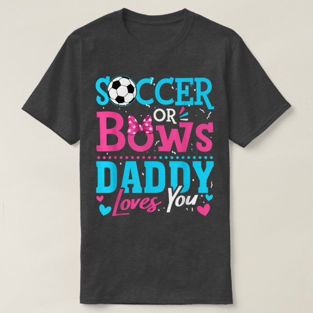 Gender Reveal Soccer Or Bows Daddy Loves You Goals T-Shirt (Design Front)