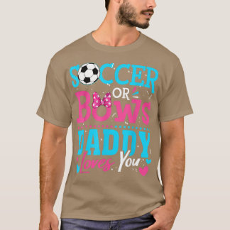 Gender Reveal Soccer Or Bows Daddy Loves You T-Shirt