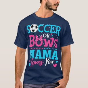 Gender Reveal Soccer Or Bows Mama Loves You Goals T-Shirt