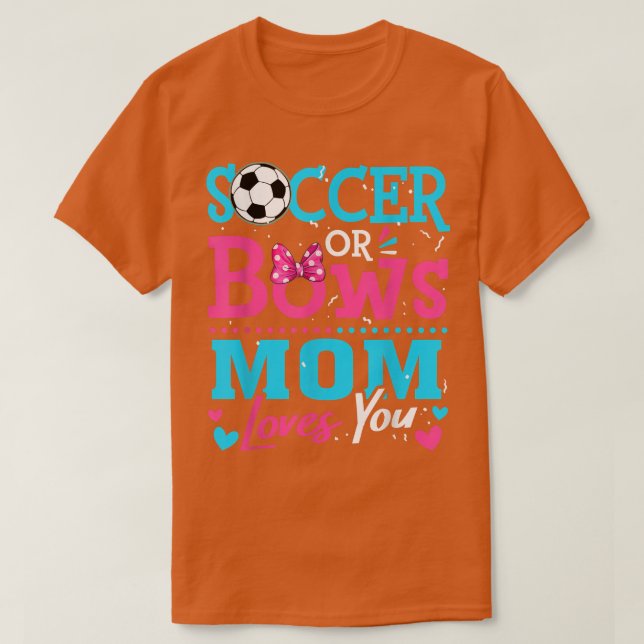 Gender Reveal Soccer Or Bows Mom Loves You Goals  T-Shirt (Design Front)