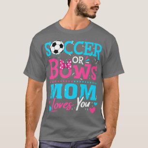 Gender Reveal Soccer Or Bows Mum Loves You Goals  T-Shirt