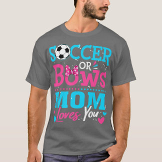 Gender Reveal Soccer Or Bows Mum Loves You Goals T-Shirt