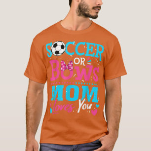 Gender Reveal Soccer Or Bows Mum Loves You Goals  T-Shirt