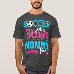 Gender Reveal Soccer Or Bows Mummy Loves You Goals T-Shirt