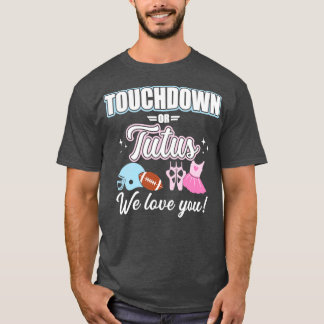 Gender reveal touchdowns or tutus love you baby pa T-Shirt