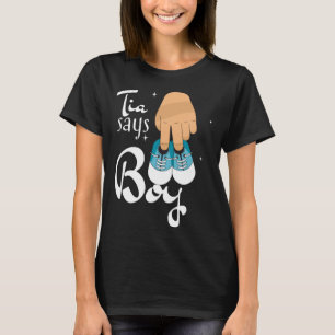 Gender revealing tia says boy quote T-Shirt