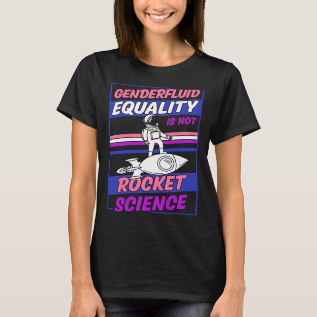 Genderfluid Equality Is Not Rocket Science Moon As T-Shirt (Front)