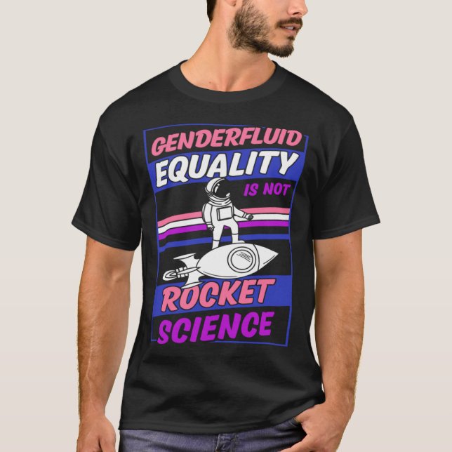 Genderfluid Equality Is Not Rocket Science Moon As T-Shirt (Front)