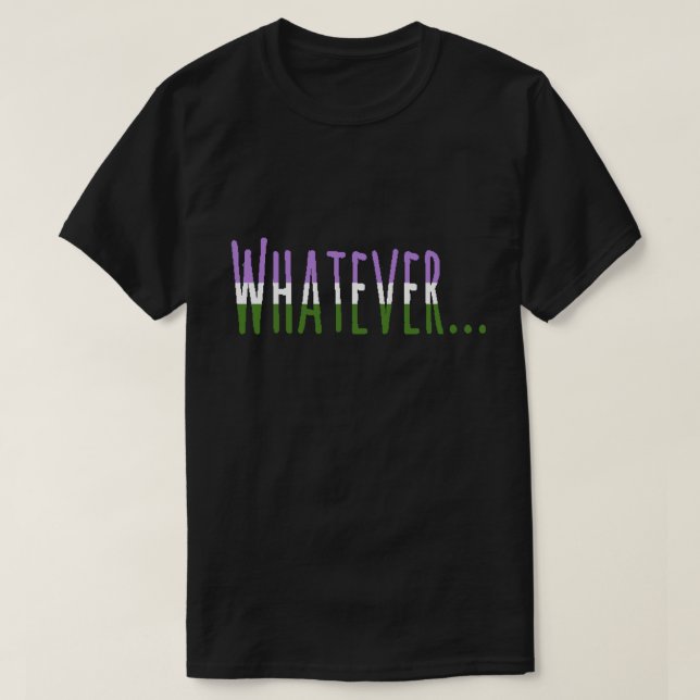Genderqueer Pride Flag Colours "Whatever" T-Shirt (Design Front)
