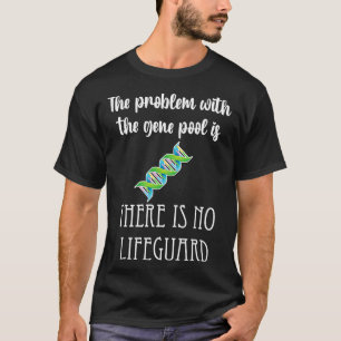 Gene Pool no lifeguard problem funny genetics gene T-Shirt